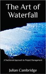 The Art of Waterfall: A Traditional Approach to Project Management
