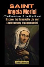 Saint Angela Merici (Foundress of the Ursulines): Discover the Remarkable Life and Lasting Legacy of Angela Merici
