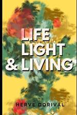 Life, Light, & Living: Life Light and Living