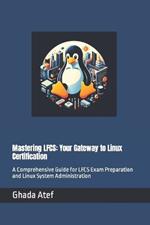 Mastering LFCS: Your Gateway to Linux Certification: A Comprehensive Guide for LFCS Exam Preparation and Linux System Administration