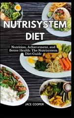Nutrisystem Diet: Nutrition, Achievement, and Better Health: The Nutrisystem Diet Guide