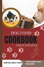 Dog Food Cookbook for Older Dogs: Vet Approved Healthy, Homemade Recipes, Budget friendly Nutritious Breakfast, Lunch and Dinner, Treats and Snacks for a Well-Balanced Diet and Extended dog life