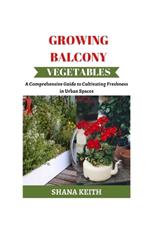 Growing Balcony Vegetables: A Comprehensive Gu?d? t? Cult?v?t?ng Freshness ?n Urban Spaces