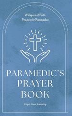 Paramedic's Prayer Book: Whispers of Power - Prayers For Christian Paramedics - A Small Gift Of Encouragement and Strength For First Responders