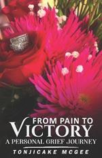 From Pain to Victory: A Personal Grief Journey