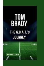 Tom Brady: The G.O.A.T.'s Journey