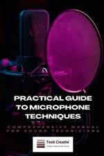 Practical Guide to Microphone Techniques: Comprehensive Manual for Sound Technicians