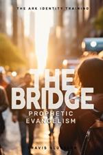 The Bridge: Prophetic Evangelism: How to find your voice for the Gospel and partner with Holy Spirit as you share your faith