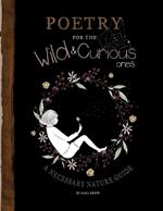 Poetry for the Wild & Curious Ones: A Necessary Nature Guide