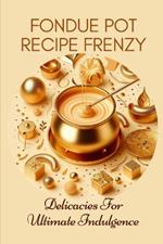 Fondue Pot Recipe Frenzy Delicacies For Ultimate Indulgence: Abstract Minimalist Pastel Glitter Modern Elegant Contemporary Cover Design