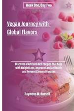 Vegan Journey with Global Flavors: Discover a Nutrient-Rich recipes that help with Weight Loss, Improve Cardiac Health and Prevent Chronic Diseases