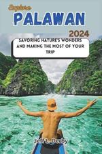 Explore Palawan 2024: Savoring Nature's Wonders and Making the Most of Your Trip