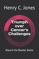 Triumph over Cancer's Challenges: Beyond the Bladder Battle
