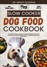 Slow Cooker Dog Food Cookbook: The Complete Guide to Canine Vet-Approved Homemade Dog Food Delicious and Nutritious recipes for a Tail Wagging and Healthier Furry Friend.