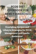 Pcos Diet Cookbook for Newly Diagnosed: Nourishing Recipes and Lifestyle Strategies for PCOS Management and Insulin Resistance
