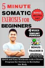 5 Minute Somatic Exercises for Beginners: Quick and Easy Workouts with 4 Weeks Program for Novices to Revitalize the Body