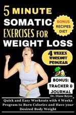 5 Minute Somatic Exercises for Weight Loss: Quick and Easy Workouts with 4 Weeks Program to Burn Calories and Have your Desired Body Weight