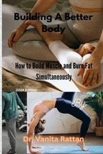 Building a Better Body: How to Build Muscle and Burn Fat Simultaneously