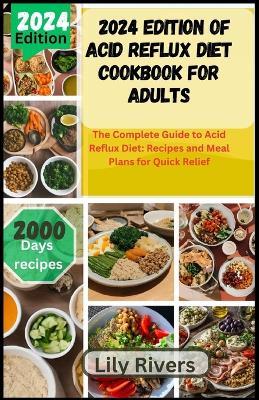 2024 Edition of Acid Reflux Diet Cookbook for Adults: The Complete Guide to Acid Reflux Diet: Recipes and Meal Plans for Quick Relief - Lily Rivers - cover