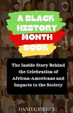 A Black History Month Book: The Inside Story Behind the Celebration of African-Americans and Impacts to the Society
