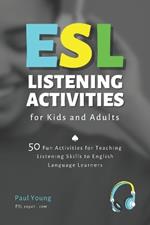 ESL Listening Activities for Kids and Adults: 50 Fun Activities for Teaching Listening Skills to English Language Learners