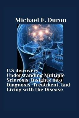 U.S discovery Understanding Multiple Sclerosis: Insights into Diagnosis, Treatment, and Living with the Disease - Michael E Duron - cover