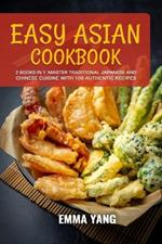 Easy Asian Cookbook: 2 Books In 1: Master Traditional Japanese and Chinese Cuisine With 100 Authentic Recipes