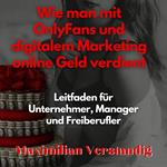 Wie man mit OnlyFans und digitalem Marketing online Geld verdient