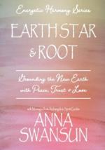 Earth Star and Root: Grounding the New Earth with Peace, Trust & Love