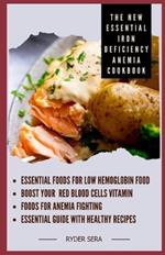 The New Essential Iron Deficiency Anemia Cookbook: Essential Foods for Low Hemoglobin Food + Boost Your Red Blood Cells Vitamin - Foods for Anemia Fighting Essential Guide With Healthy Recipes