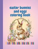 Easter Bunnies and Eggs Coloring Book: Coloring Book for Kids and Grown-ups