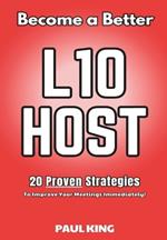 Become a Better L10 Host: 20 Proven Strategies To Improve Your Meetings Immediately!