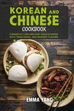 Korean And Chinese Cookbook: 2 Books In 1: Explore East Asian Cooking with Traditional and Modern Flavors