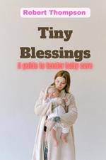 Tiny Blessings: A Guide to Tender Baby Care