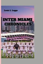 Inter Miami Chronicles: From Vision To Victory