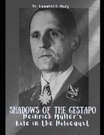 Shadows of The Gestapo: Heinrich Müller's Role in The Holocaust: Secrets of Gestapo chief Heinrich Müller revealed, Nazi Germany's figure, Heinrich Müller's involvement in Holocaust atrocities