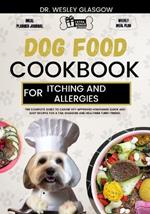 Dog Food Cookbook for Itching and Allergies: The Complete Guide to Canine Vet-Approved Homemade Quick and Easy Recipes for a Tail Wagging and Healthier Furry Friend.