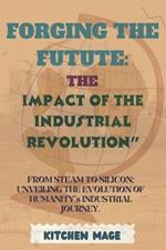 Forging the Future: The Impact of the Industrial Revolution