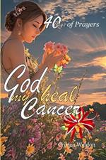 God Heal My Cancer: 40 Days of Prayers