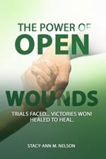 The Power of Open Wounds: Trials Faced...Victories Won! Healed to Heal.