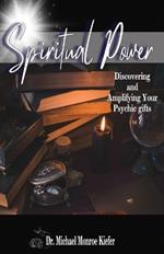 Spiritual Power: Discovering and Amplifying Your Psychic Gifts