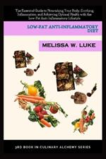 Low-Fat Anti-Inflammatory Diet: The Essential Guide to Nourishing Your Body, Soothing Inflammation, and Achieving Optimal Health with the Low-Fat Anti-Inflammatory Lifestyle