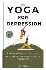 Yoga for Depression: A Guide to Using Movement, Breath, and Mindfulness to Find Relief