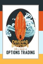 Dividend Investing with a Splash of Options Trading: Let's Juice Our Returns