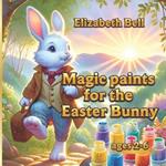Magic paints for the Easter Bunny: The Adventures of the Easter Bunny and His Friends