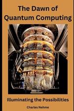 The Dawn of Quantum Computing: Illuminating the Possibilities