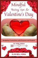 Mindful Dating Tips for Valentine's Day: Navigating Connections with Presence and Purpose