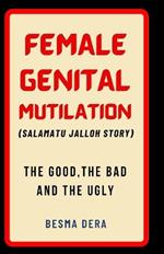 Female Genital Mutilation (Salamatu Jalloh story): The Good, The Bad and The Ugly