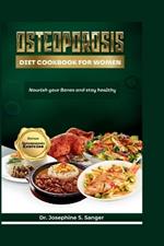 Osteoporosis Diet Cookbook For Women: Nourish your Bones And Stay Healthy