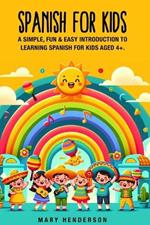 Spanish for Kids: A simple, fun & easy introduction to learning Spanish for kids aged 4+